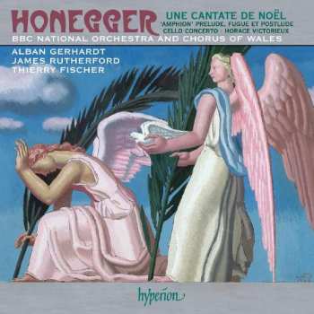 Album Arthur Honegger: Une Cantate De Noel; 'Amphion' Prelude, Fugue Et Postlude; Cello Concerto, Horace Victorieux