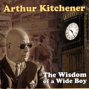 Arthur Kitchener: Wisdom Of A Wide Boy