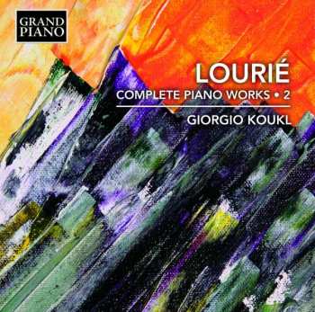 Arthur Lourié: Complete Piano Works • 2