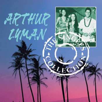 Arthur Lyman: The Singles Collection