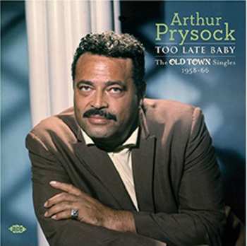 Arthur Prysock: Too Late Baby: The Old Town Singles 1958-66