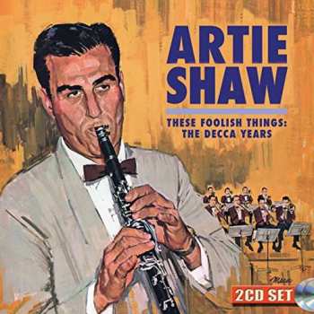 2CD Artie Shaw: These Foolish Things: The Decca Years 395971