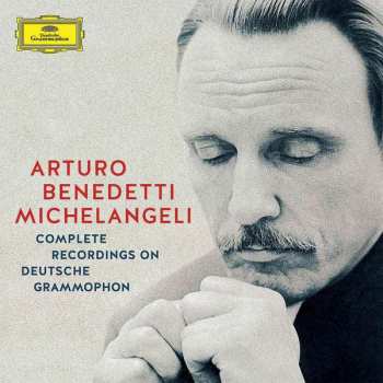 Arturo Benedetti Michelangeli: Complete Recordings On Deutsche Grammophon