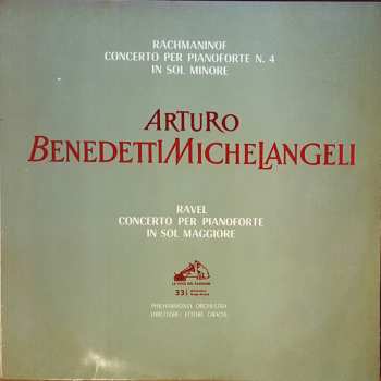 Album Arturo Benedetti Michelangeli: Ravel - Concerto Per Pianoforte In Sol Maggiore / Rachmaninof - Concerto Per Pianoforte N. 4 In Sol Minore Op. 40