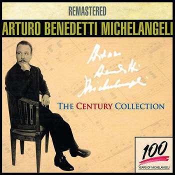 Arturo Benedetti Michelangeli: The Century Collection