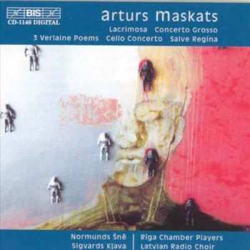 Album Artūrs Maskats: Lacrimosa / Concerto Grosso /3 Verlaine Poems / Cello Concerto / Salve Regina