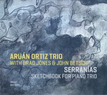 Album Aruán Ortiz Trio: Serranías (Sketchbook For Piano Trio)