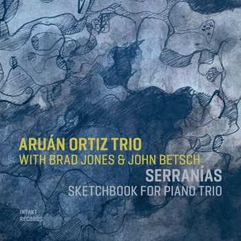 CD Aruán Ortiz Trio: Serranías (Sketchbook For Piano Trio) 424038
