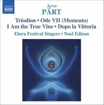Album Arvo Pärt:  Triodion • Ode VII (Memento) • I Am The True Vine • Dopo La Vittoria 