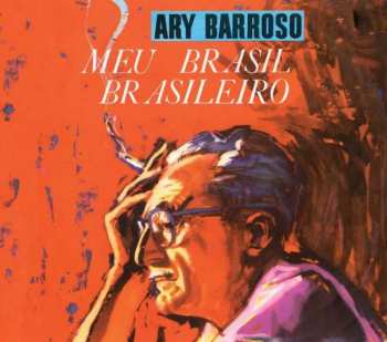 Album Ary Barroso: Meu Brasil Brasileiro + Ary Barroso/Dorival Caymmi Um Interpreta O Outro