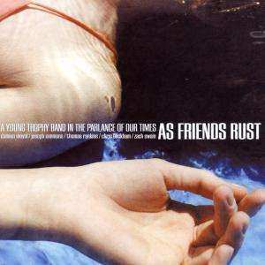 CD As Friends Rust: A Young Trophy Band In The Parlance Of Our Times 538189