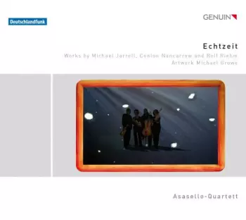 Asasello Quartett:  Echtzeit - Works By Michael Jarrell, Conlon Nancarrow And Rolf Riehm