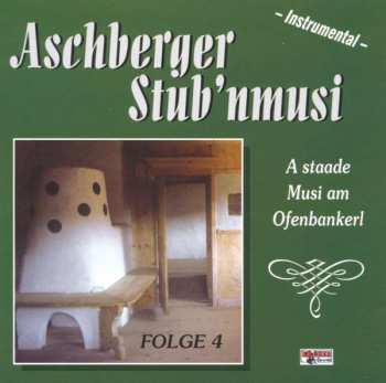 Album Aschberger Stub'nmusi: A Staade Musi Am Ofenbankerl Folge 4