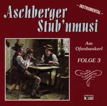 Album Aschberger Stub'nmusi: Am Ofenbankerl-folge 3