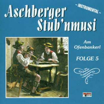 Album Aschberger Stub'nmusi: Am Ofenbankerl-folge 5