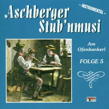 Aschberger Stub'nmusi: Am Ofenbankerl-folge 5