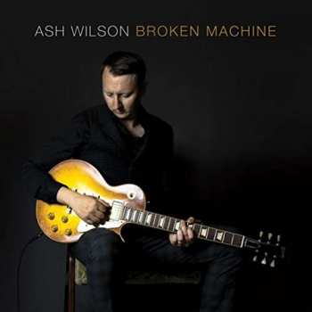 Album Ash Wilson: Broken Machine