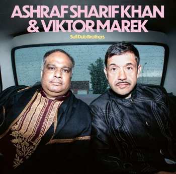 Ashraf Sharif Khan: Sufi Dub Brothers