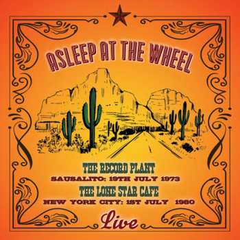 Album Asleep At The Wheel: Live: The Record Plant Sausalito: 19th July 1973 The Lone Star Cafe: New York City: 1st July 1980
