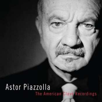 Album Astor Piazzolla: Astor Piazzolla - The American Clave Recordings