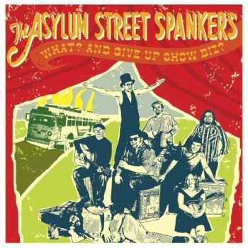 Album Asylum Street Spankers: What? And Give Up Show Biz?