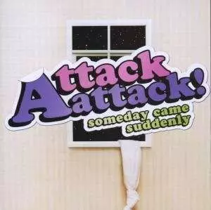 Attack! Attack!: Someday Came Suddenly