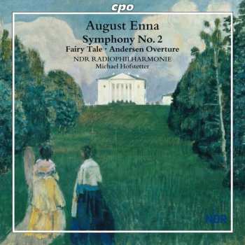 Album August Enna: Symphony No. 2 • Fairy Tale • Andersen Overture