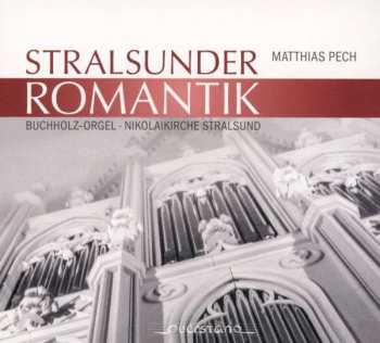 Album August Wilhelm Bach: Matthias Pech - Stralsunder Romantik