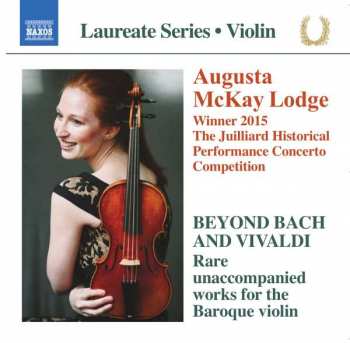 Augusta McKay Lodge: Beyond Bach And Vivaldi- Rare Unaccompanied Works For The Baroque Violin
