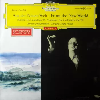 Antonín Dvořák: Aus Der Neuen Welt ‧ From The New World (Sinfonie Nr. 5 E-moll Op. 95 ‧ Symphony No. 5 In E Minor, Op. 95)