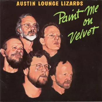 Austin Lounge Lizards: Paint Me On Velvet