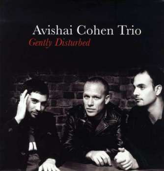 Album Avishai Cohen Trio: Gently Disturbed