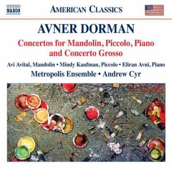 Avner Dorman: Concertos For Mandolin, Piccolo, Piano And Concerto Grosso