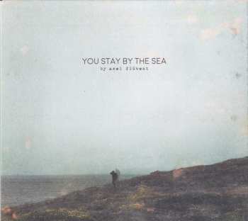 CD Axel Flóvent: You Stay By The Sea DIGI 41244