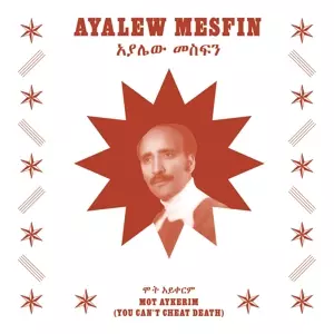 Ayalew Mesfin: Mot Aykerim (You Can't Cheat Death)