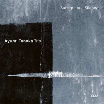 Album Ayumi Tanaka Trio: Subaqueous Silence