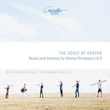 Album B-Five Recorder Consort: The Soul Of Heaven - Pavans And Almaines By Alfonso Ferrabosco I & II