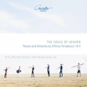 The Soul Of Heaven - Pavans And Almaines By Alfonso Ferrabosco I & II