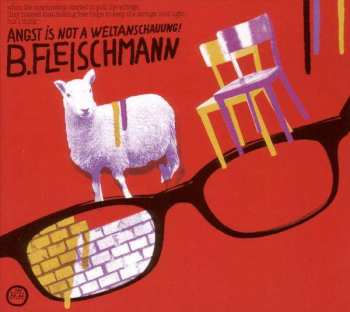 Album B. Fleischmann: Angst Is Not A Weltanschauung!