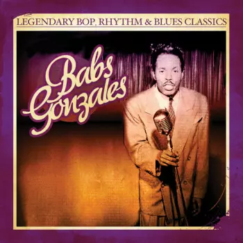 Babs Gonzales: Legendary Bop, Rhythm & Blues Classics