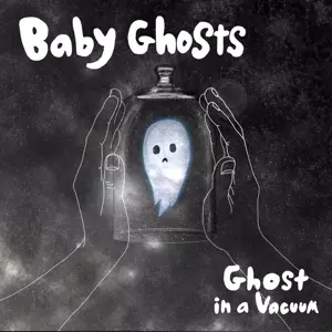 Baby Ghosts: 7-ghost In A Vacuum