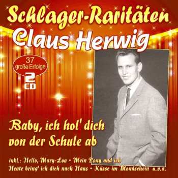 Claus Herwig: Baby, Ich Hol' Dich Von Der Schule Ab / Unser Geheimnis