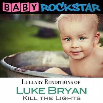 Album Baby Rockstar: Luke Bryan Kill The Lights: Lullaby Renditions