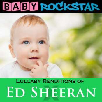 Baby Rockstar: Lullaby Renditions Of Ed Sheeran: X