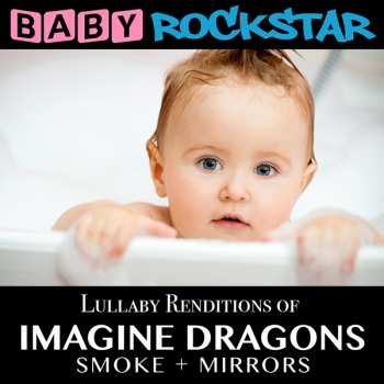 Baby Rockstar: Lullaby Renditions Of Imagine Dragons: Smoke + Mirrors