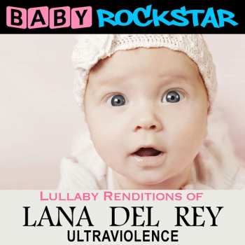 Album Baby Rockstar: Lullaby Renditions Of Lana Del Rey: Ultraviolence