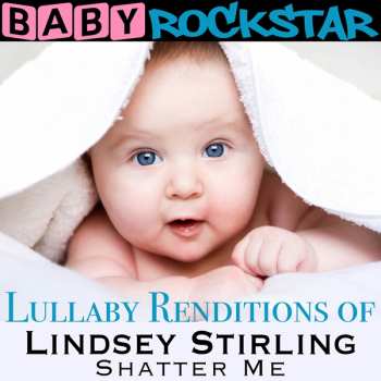 Album Baby Rockstar: Lullaby Renditions Of Lindsey Stirling: Shatter Me