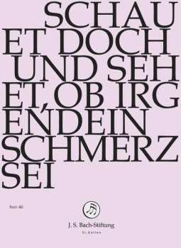 DVD Johann Sebastian Bach: Schauet Doch Und Sehet, Ob Irgendein Schmerz Sei - BWV 46 459184