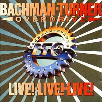 Album Bachman-Turner Overdrive: Live! Live! Live!