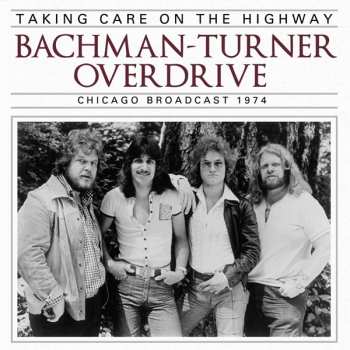 Album Bachman-Turner Overdrive: Taking Care On The Highway (Chicago Broadcast 1974)